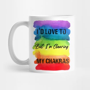 I'd Love To But I'm Clearing My Chakras - Chakra Shine Mug